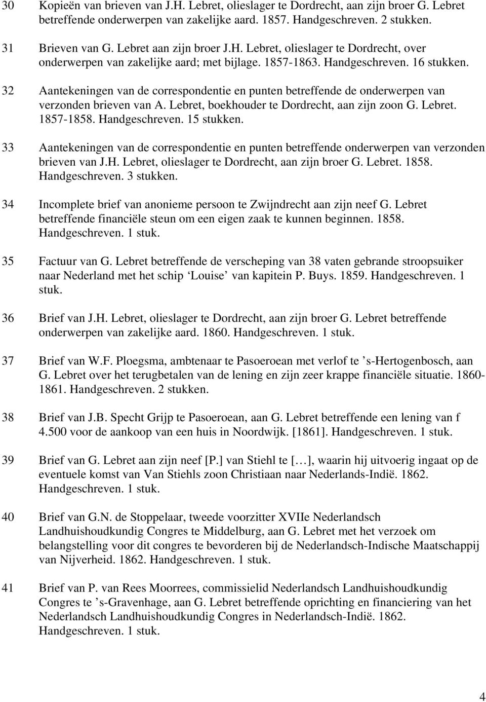 32 Aantekeningen van de correspondentie en punten betreffende de onderwerpen van verzonden brieven van A. Lebret, boekhouder te Dordrecht, aan zijn zoon G. Lebret. 1857-1858. Handgeschreven.