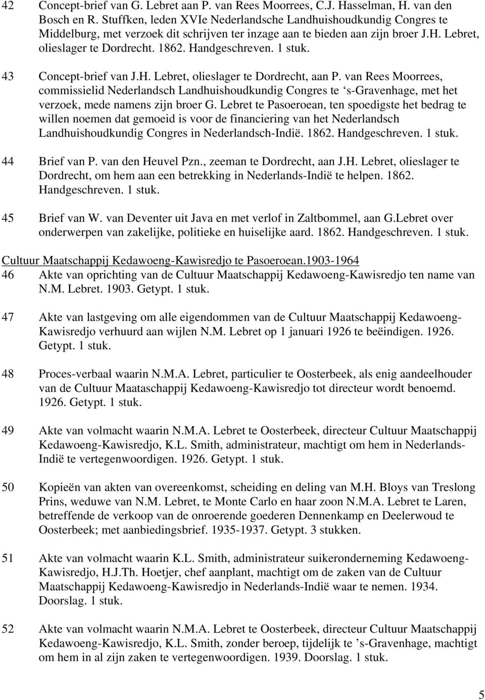 43 Concept-brief van J.H. Lebret, olieslager te Dordrecht, aan P. van Rees Moorrees, commissielid Nederlandsch Landhuishoudkundig Congres te s-gravenhage, met het verzoek, mede namens zijn broer G.