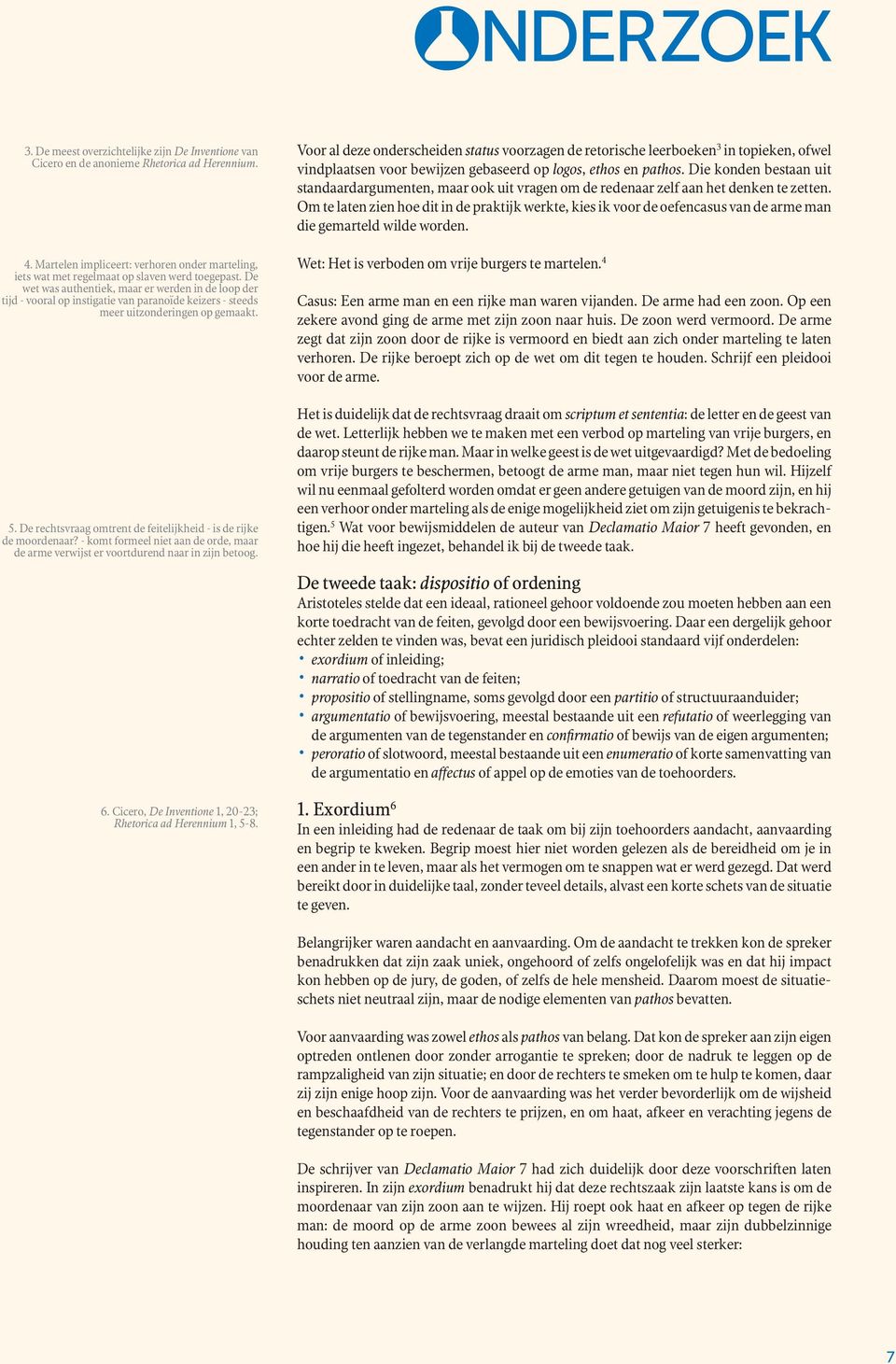 De rechtsvraag omtrent de feitelijkheid is de rijke de moordenaar? komt formeel niet aan de orde, maar de arme verwijst er voortdurend naar in zijn betoog. 6.