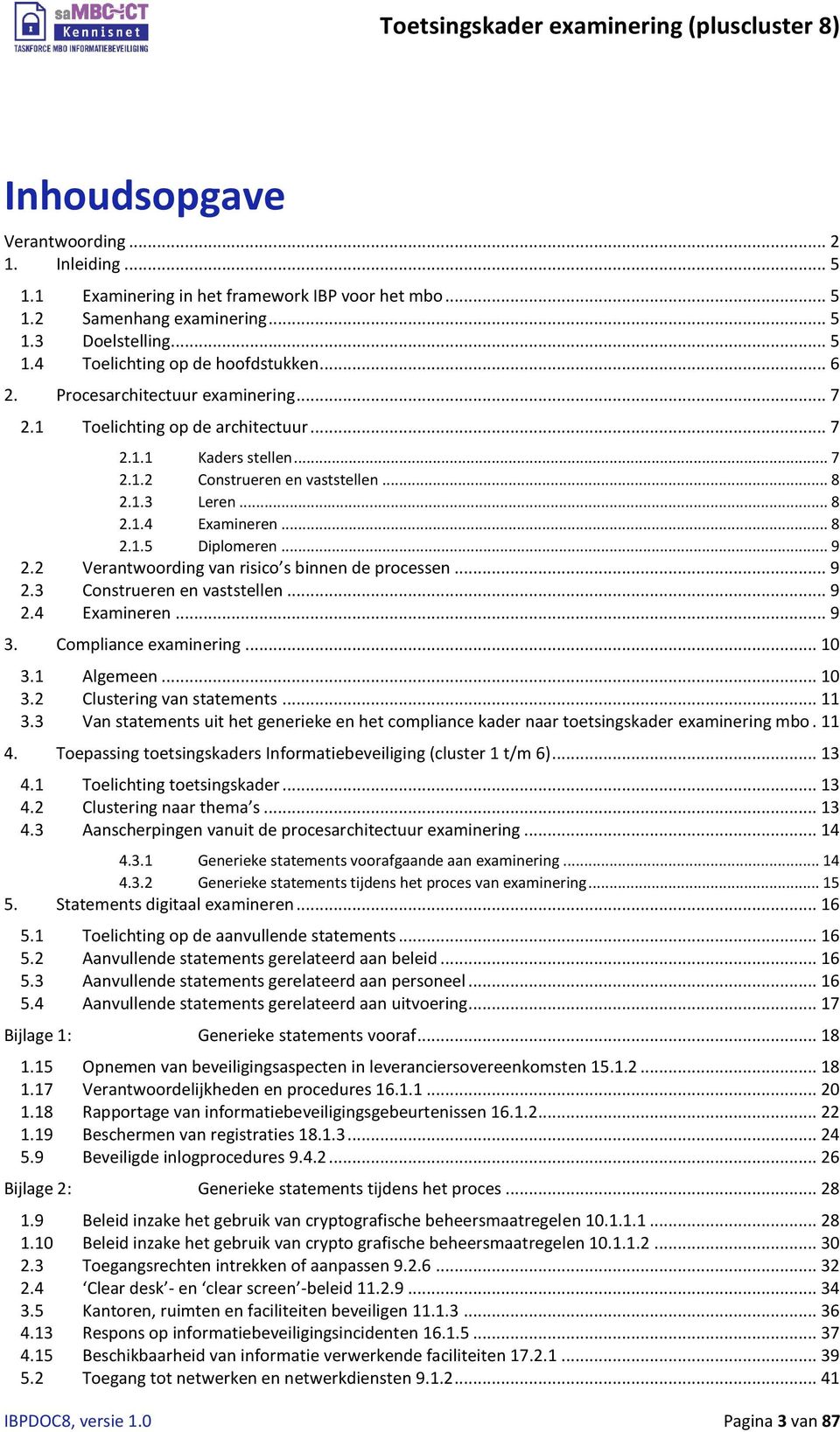 .. 9 2.2 Verantwoording van risico s binnen de processen... 9 2.3 Construeren en vaststellen... 9 2.4 Examineren... 9 3. Compliance examinering... 10 3.1 Algemeen... 10 3.2 Clustering van statements.