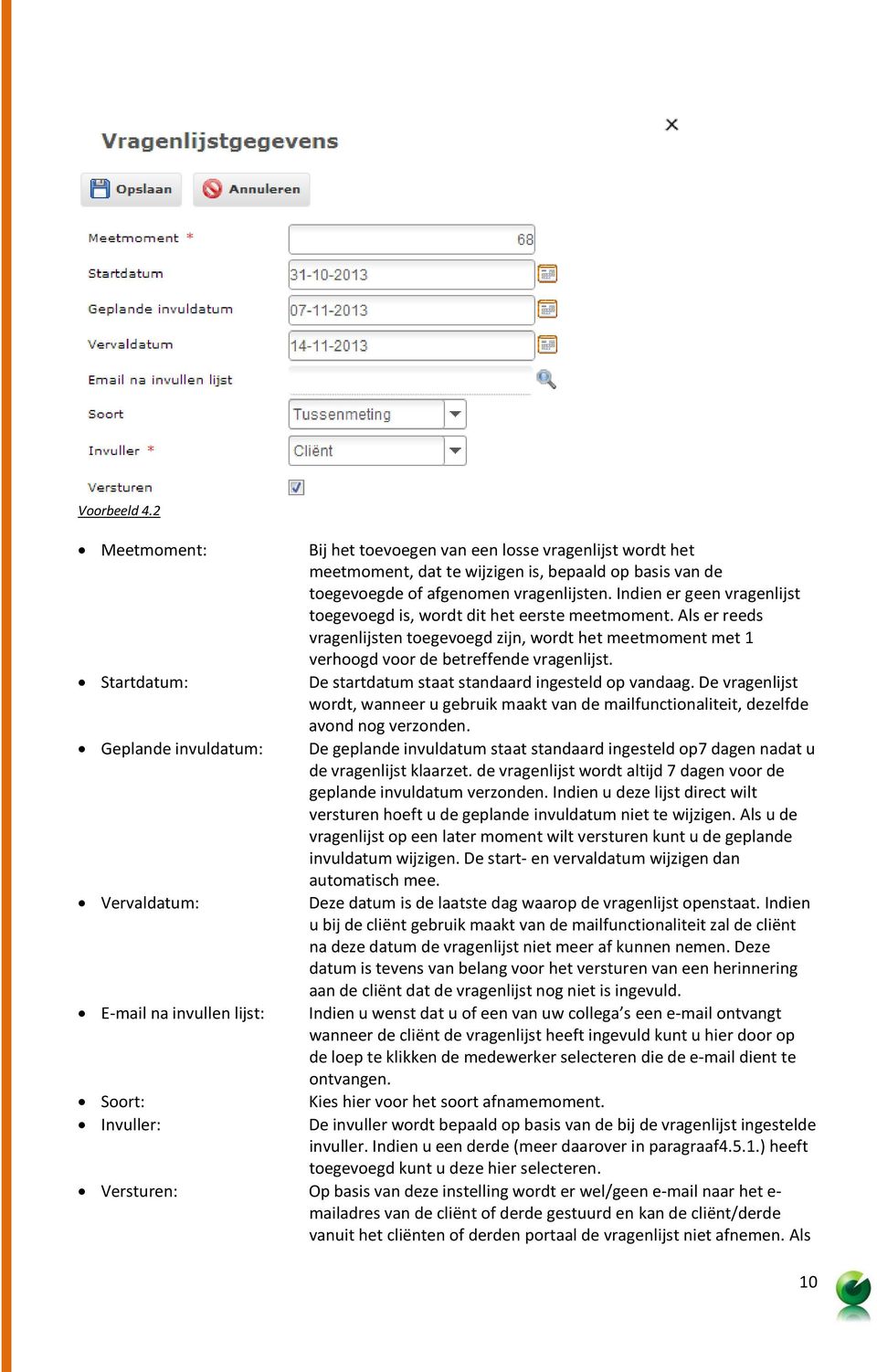 Startdatum: De startdatum staat standaard ingesteld op vandaag. De vragenlijst wordt, wanneer u gebruik maakt van de mailfunctionaliteit, dezelfde avond nog verzonden.