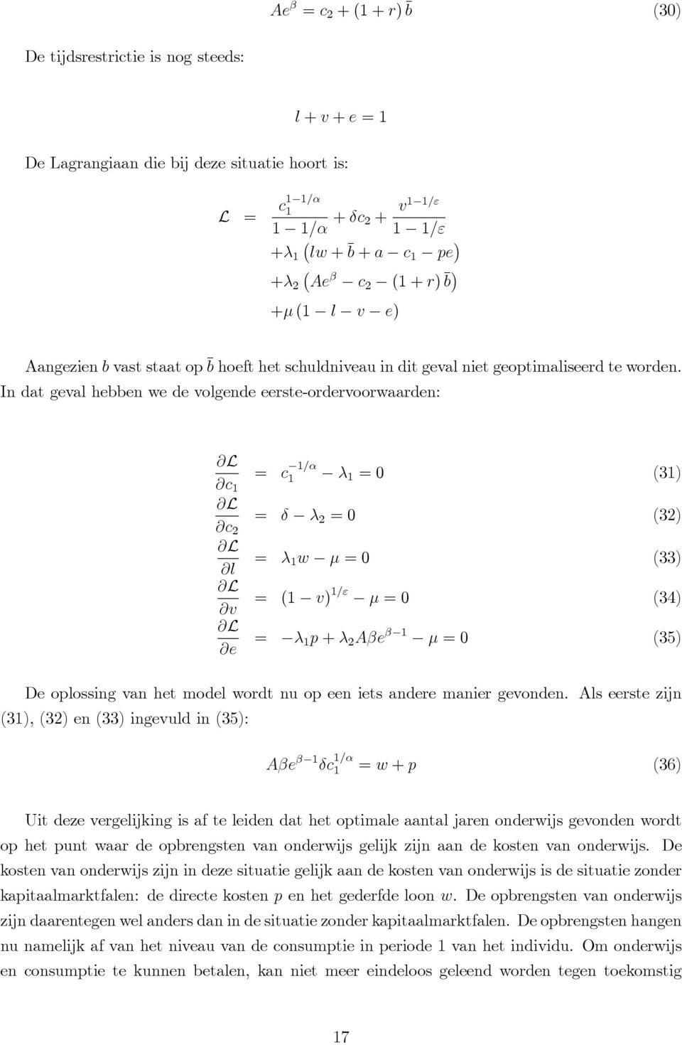 In dat geval hebben we de volgende eerste-ordervoorwaarden: L = c /α λ = 0 c (3) L c 2 = δ λ 2 = 0 (32) L l = λ w µ = 0 (33) L v = ( v) /ε µ = 0 (34) L e = λ p + λ 2 e β µ = 0 (35) De oplossing van