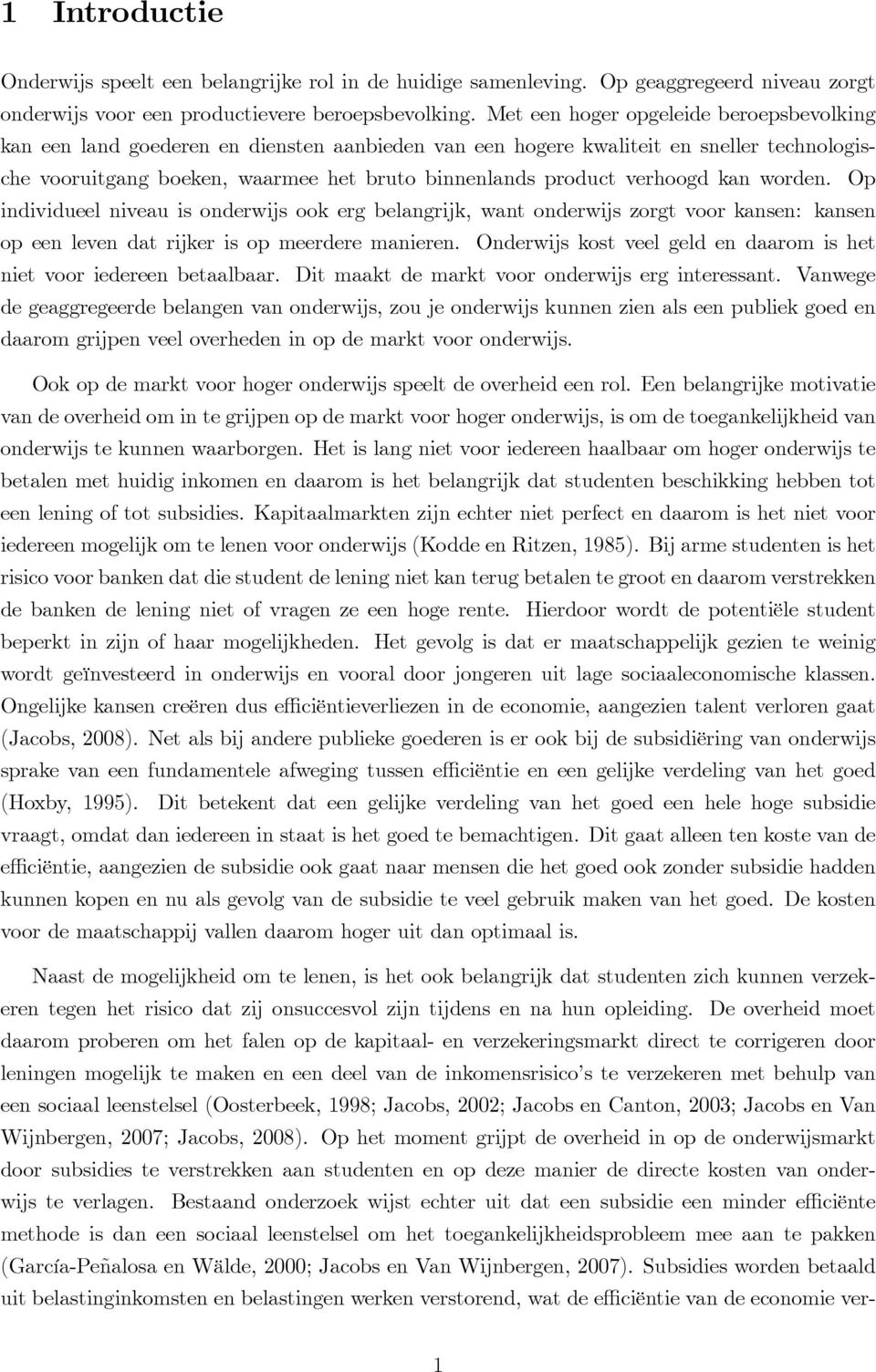 verhoogd kan worden. Op individueel niveau is onderwijs ook erg belangrijk, want onderwijs zorgt voor kansen: kansen op een leven dat rijker is op meerdere manieren.