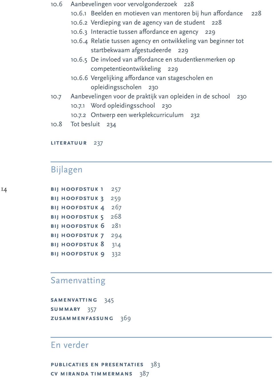 7 Aanbevelingen voor de praktijk van opleiden in de school 230 10.7.1 Word opleidingsschool 230 10.7.2 Ontwerp een werkplekcurriculum 232 10.