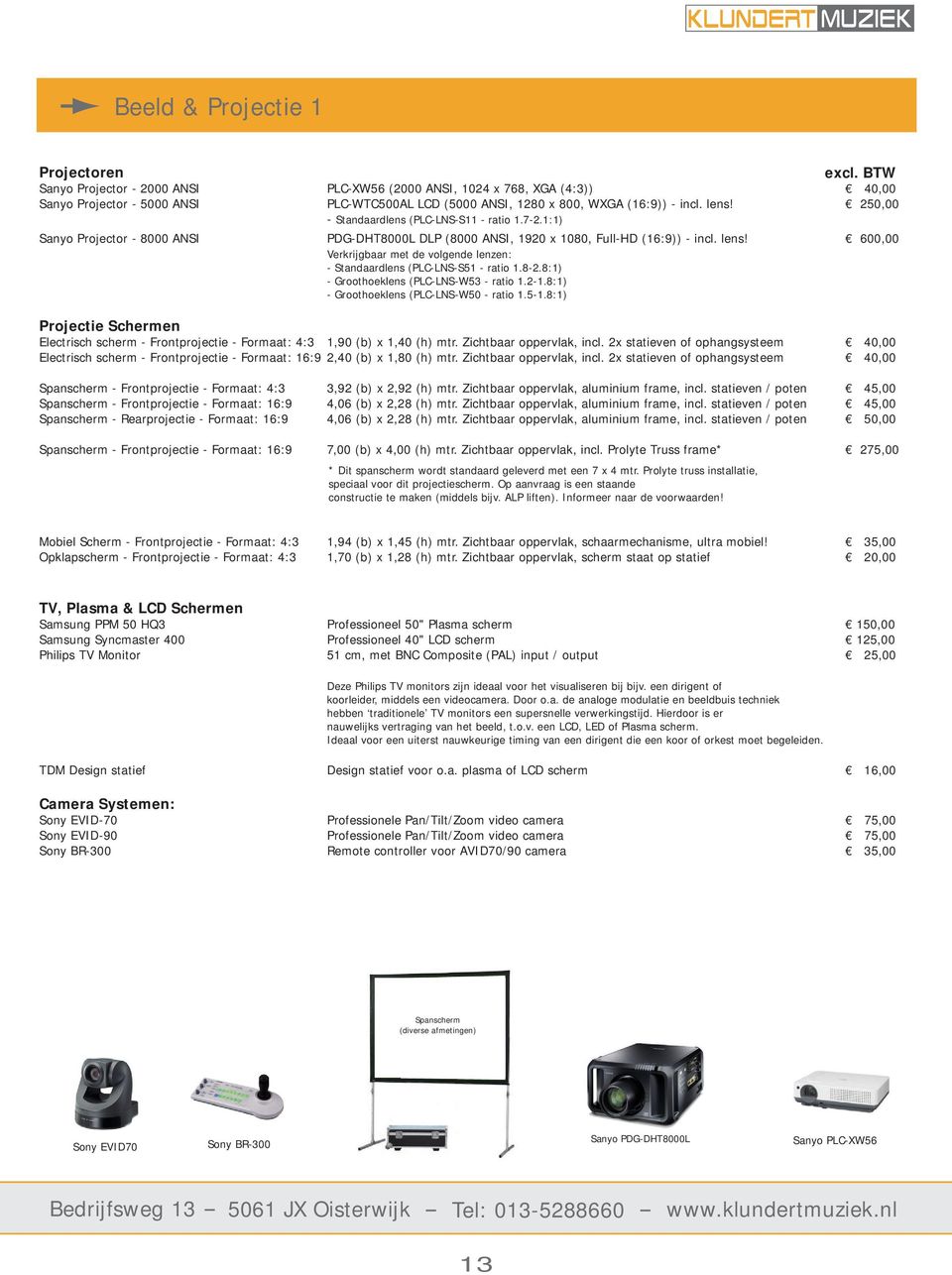 600,00 Verkrijgbaar met de volgende lenzen: - Standaardlens (PLC-LNS-S51 - ratio 1.8-2.8:1) - Groothoeklens (PLC-LNS-W53 - ratio 1.2-1.8:1) - Groothoeklens (PLC-LNS-W50 - ratio 1.5-1.