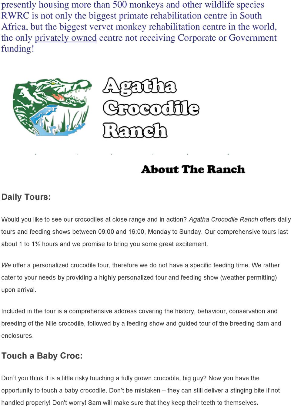 Home The Ranch Shop Schools Rates Gallery Map/Directions Daily Tours: Would you like to see our crocodiles at close range and in action?