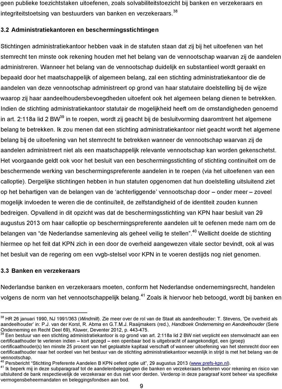 het belang van de vennootschap waarvan zij de aandelen administreren.