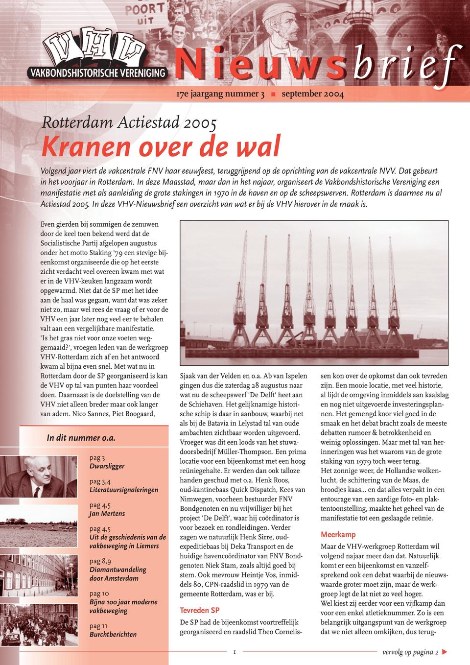 In deze Maasstad, maar dan in het najaar, organiseert de Vakbondshistorische Vereniging een manifestatie met als aanleiding de grote stakingen in 1970 in de haven en op de scheepswerven.