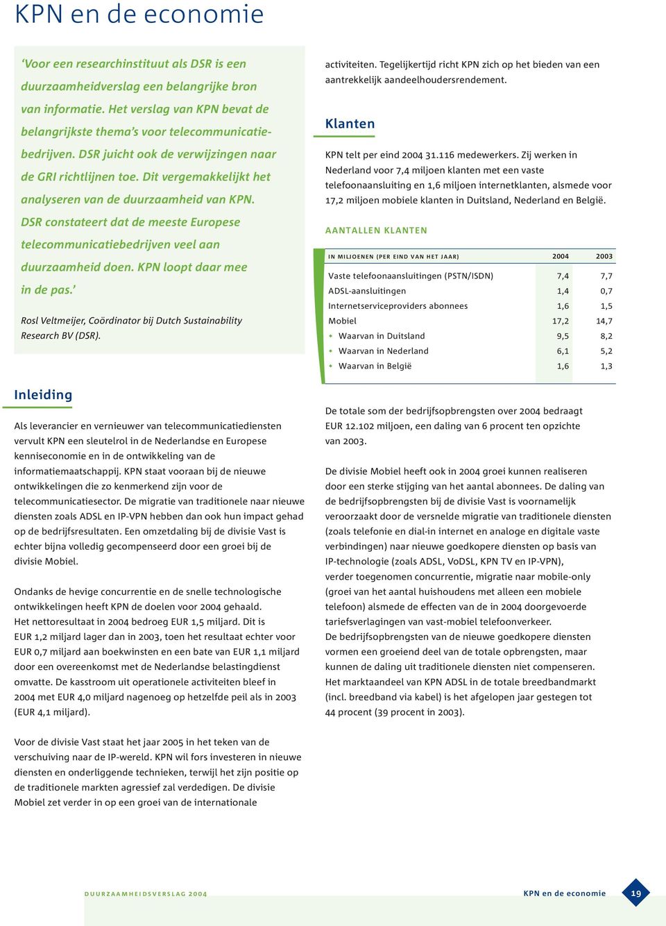 DSR constateert dat de meeste Europese telecommunicatiebedrijven veel aan duurzaamheid doen. KPN loopt daar mee in de pas. Rosl Veltmeijer, Coördinator bij Dutch Sustainability Research BV (DSR).