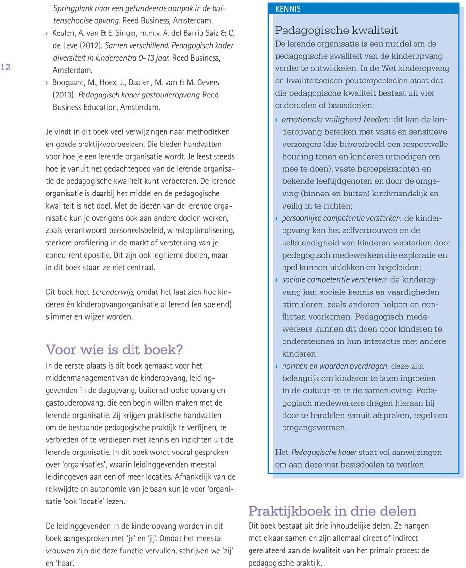 Reed Business Education, Amsterdam. Je vindt in dit boek veel verwijzingen naar methodieken en goede praktijkvoorbeelden. Die bieden handvatten voor hoe je een lerende organisatie wordt.