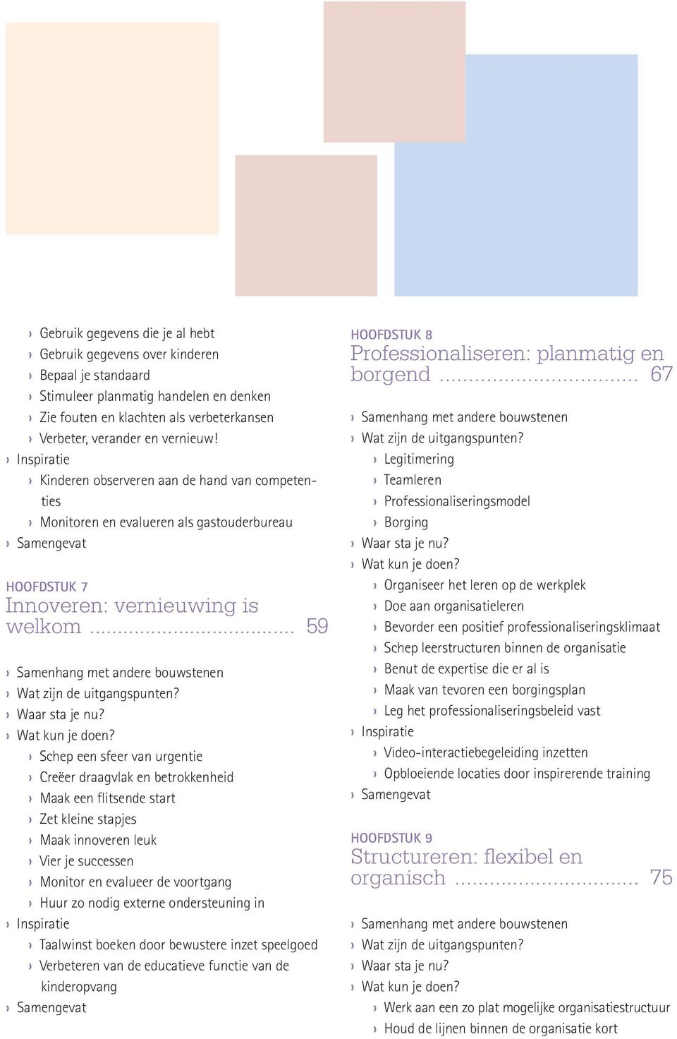 .. 59 Samenhang met andere bouwstenen Wat zijn de uitgangspunten? Waar sta je nu? Wat kun je doen?