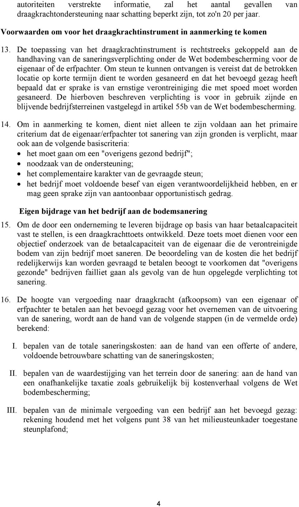 De toepassing van het draagkrachtinstrument is rechtstreeks gekoppeld aan de handhaving van de saneringsverplichting onder de Wet bodembescherming voor de eigenaar of de erfpachter.