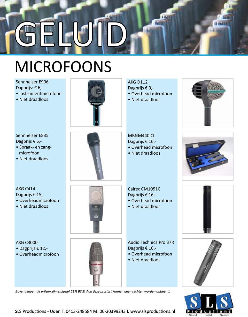 microfoon product AKG C414 1 Dagprijs 15,- Overheadmicrofoon product Calrec CM1051C 1 Dagprijs 16,- Overhead microfoon