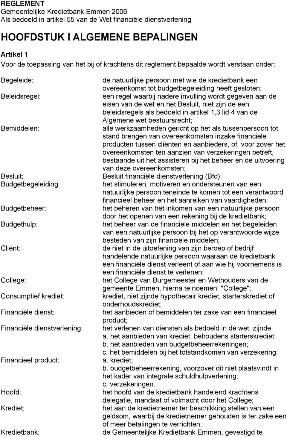 Financiële dienstverlening: Financieel product: Hoofd: Krediet: Kredietbank: de natuurlijke persoon met wie de kredietbank een overeenkomst tot budgetbegeleiding heeft gesloten; een regel waarbij