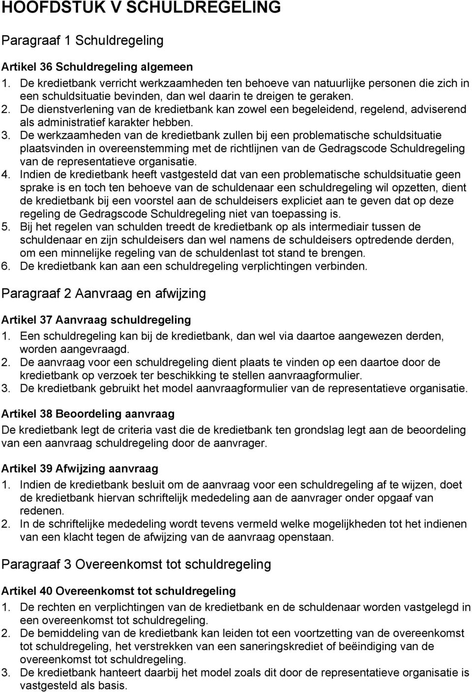 De dienstverlening van de kredietbank kan zowel een begeleidend, regelend, adviserend als administratief karakter hebben. 3.