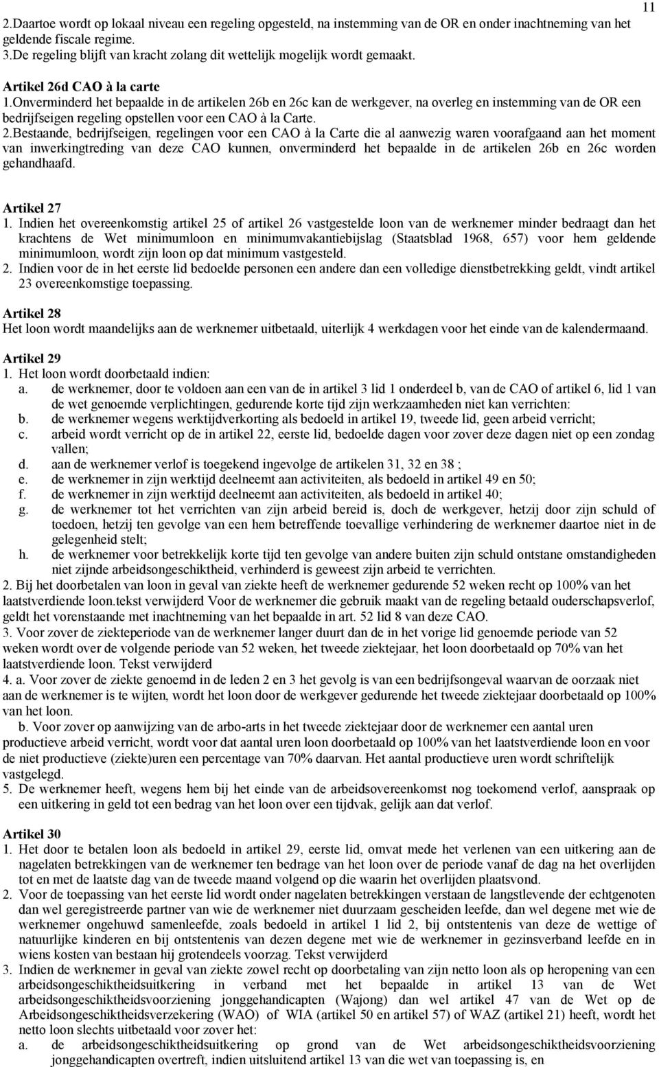 onverminderd het bepaalde in de artikelen 6b en 6c kan de werkgever, na overleg en instemming van de OR een bedrijfseigen regeling opstellen voor een CAO à la Carte.