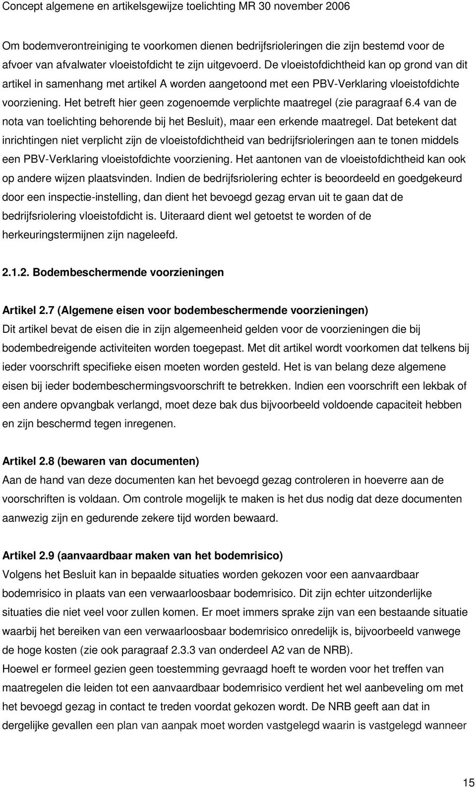 Het betreft hier geen zogenoemde verplichte maatregel (zie paragraaf 6.4 van de nota van toelichting behorende bij het Besluit), maar een erkende maatregel.