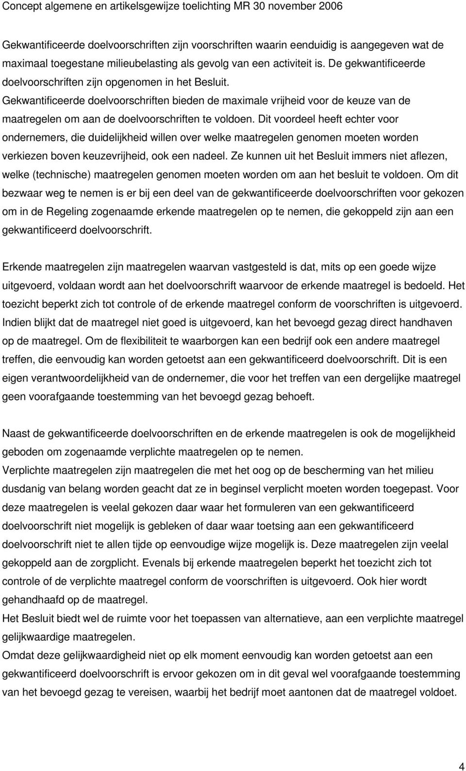 Gekwantificeerde doelvoorschriften bieden de maximale vrijheid voor de keuze van de maatregelen om aan de doelvoorschriften te voldoen.