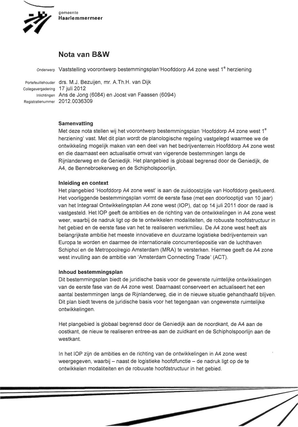 Met dit plan wordt de planologische regeling vastgelegd waarmee we de ontwikkeling mogelijk maken van een deel van het bedrijventerrein Hoofddorp A4 zone west en die daarnaast een actualisatie omvat