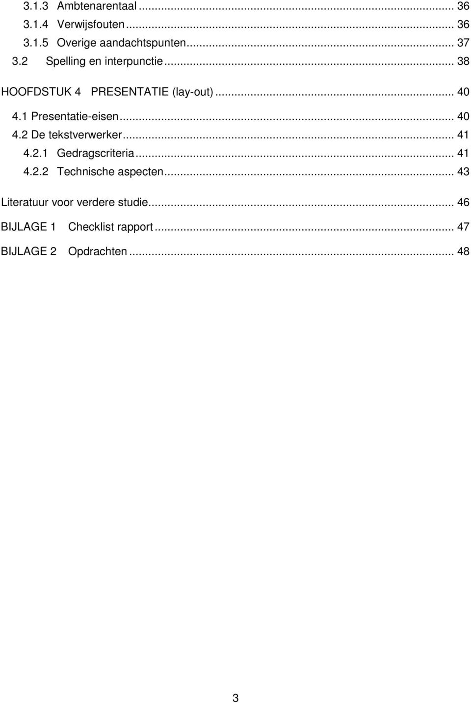 .. 40 4.2 De tekstverwerker... 41 4.2.1 Gedragscriteria... 41 4.2.2 Technische aspecten.