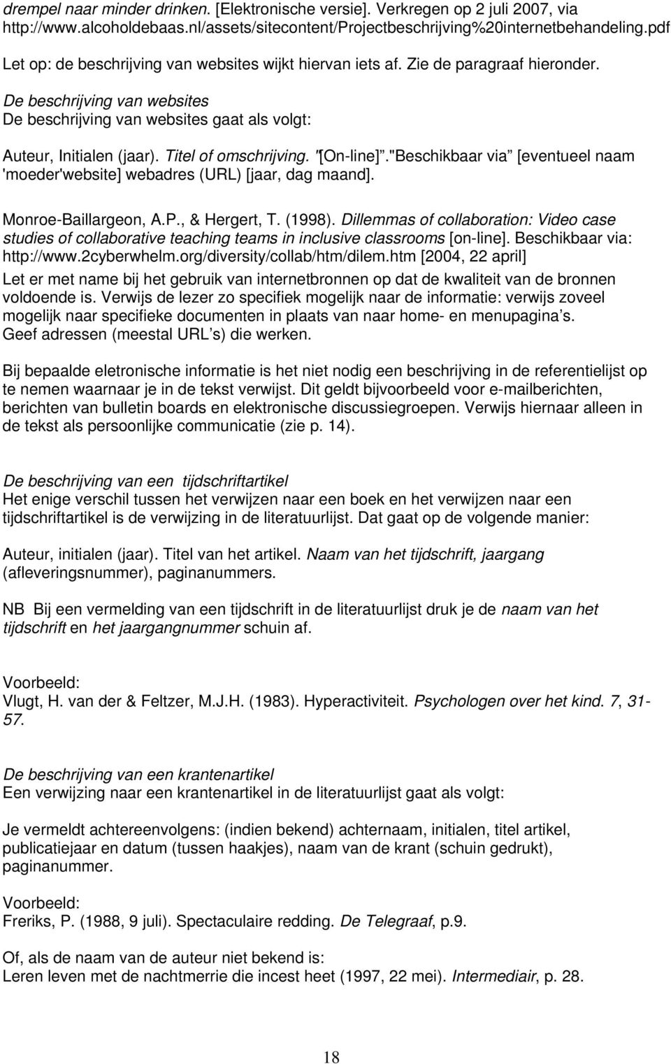 Titel of omschrijving. "[On-line]."Beschikbaar via [eventueel naam 'moeder'website] webadres (URL) [jaar, dag maand]. Monroe-Baillargeon, A.P., & Hergert, T. (1998).