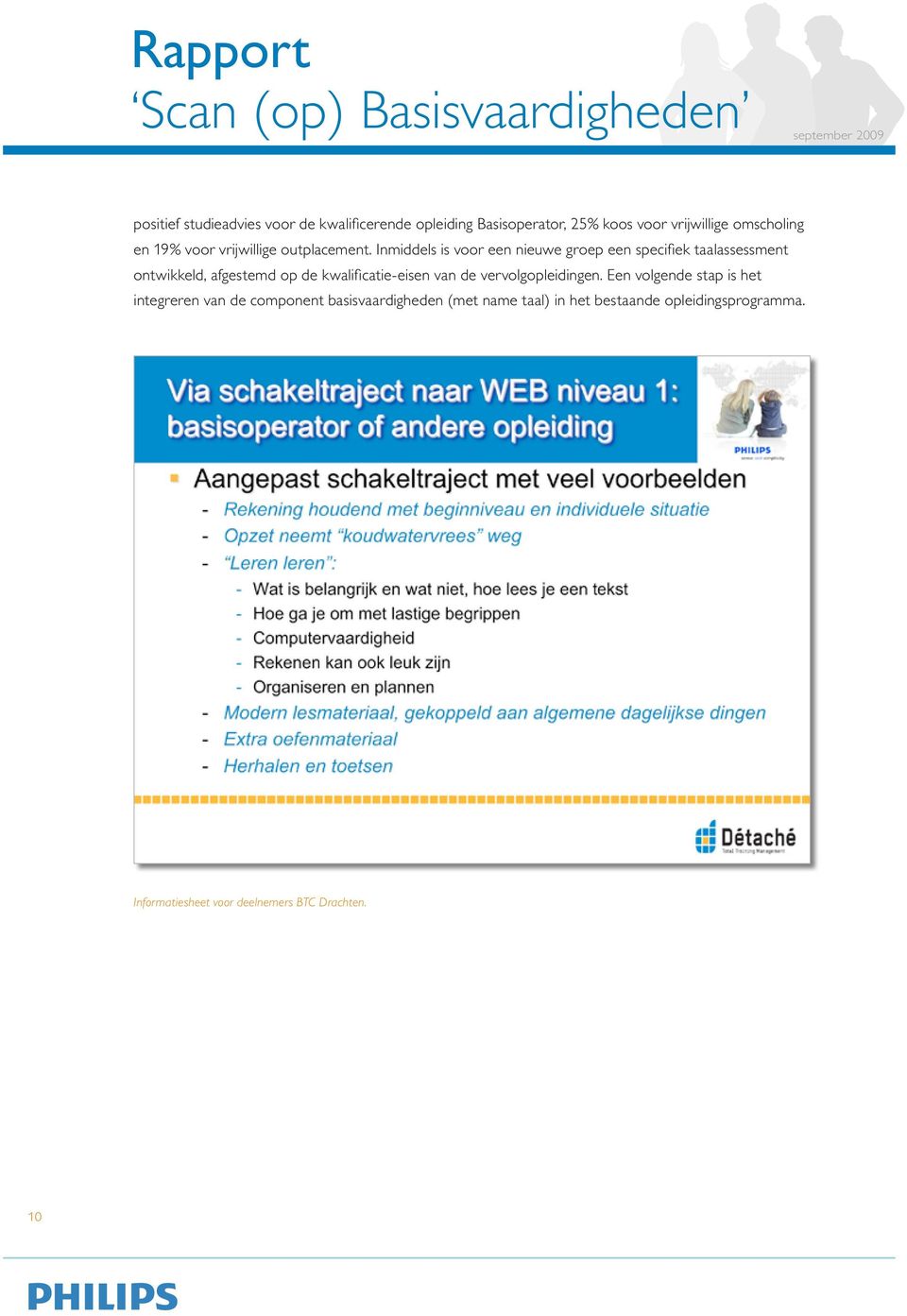 Inmiddels is voor een nieuwe groep een specifiek taalassessment ontwikkeld, afgestemd op de kwalificatie-eisen