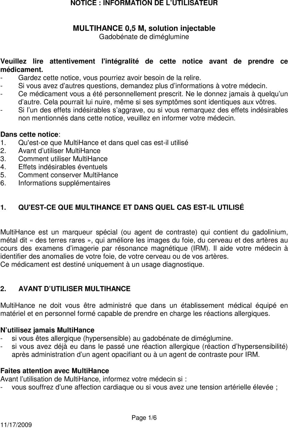 Ne le donnez jamais à quelqu un d autre. Cela pourrait lui nuire, même si ses symptômes sont identiques aux vôtres.