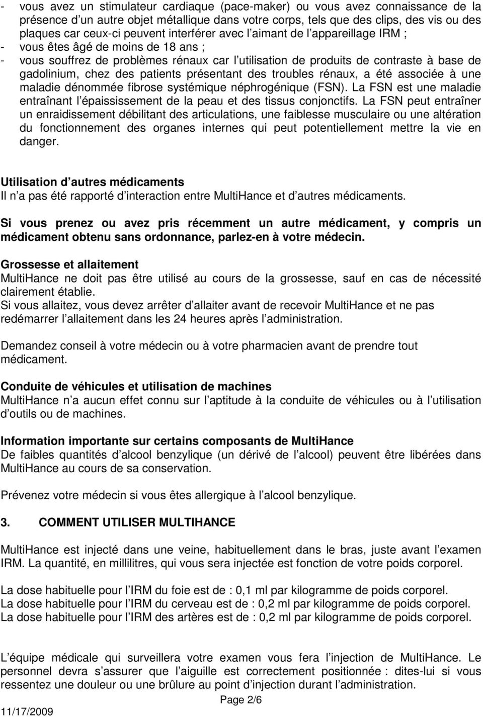 patients présentant des troubles rénaux, a été associée à une maladie dénommée fibrose systémique néphrogénique (FSN).