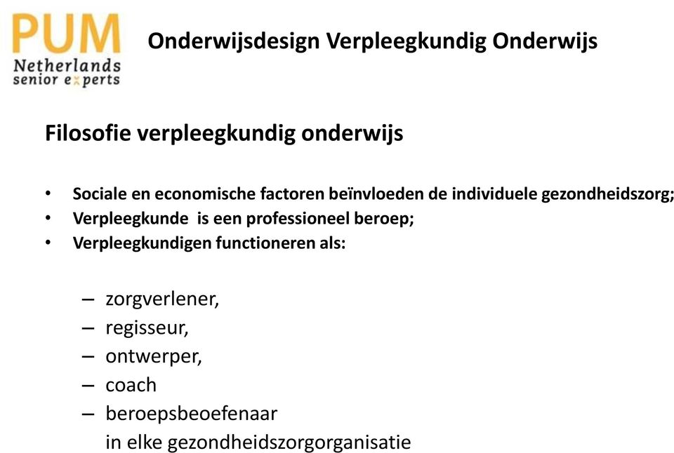 Verpleegkunde is een professioneel beroep; Verpleegkundigen functioneren als: