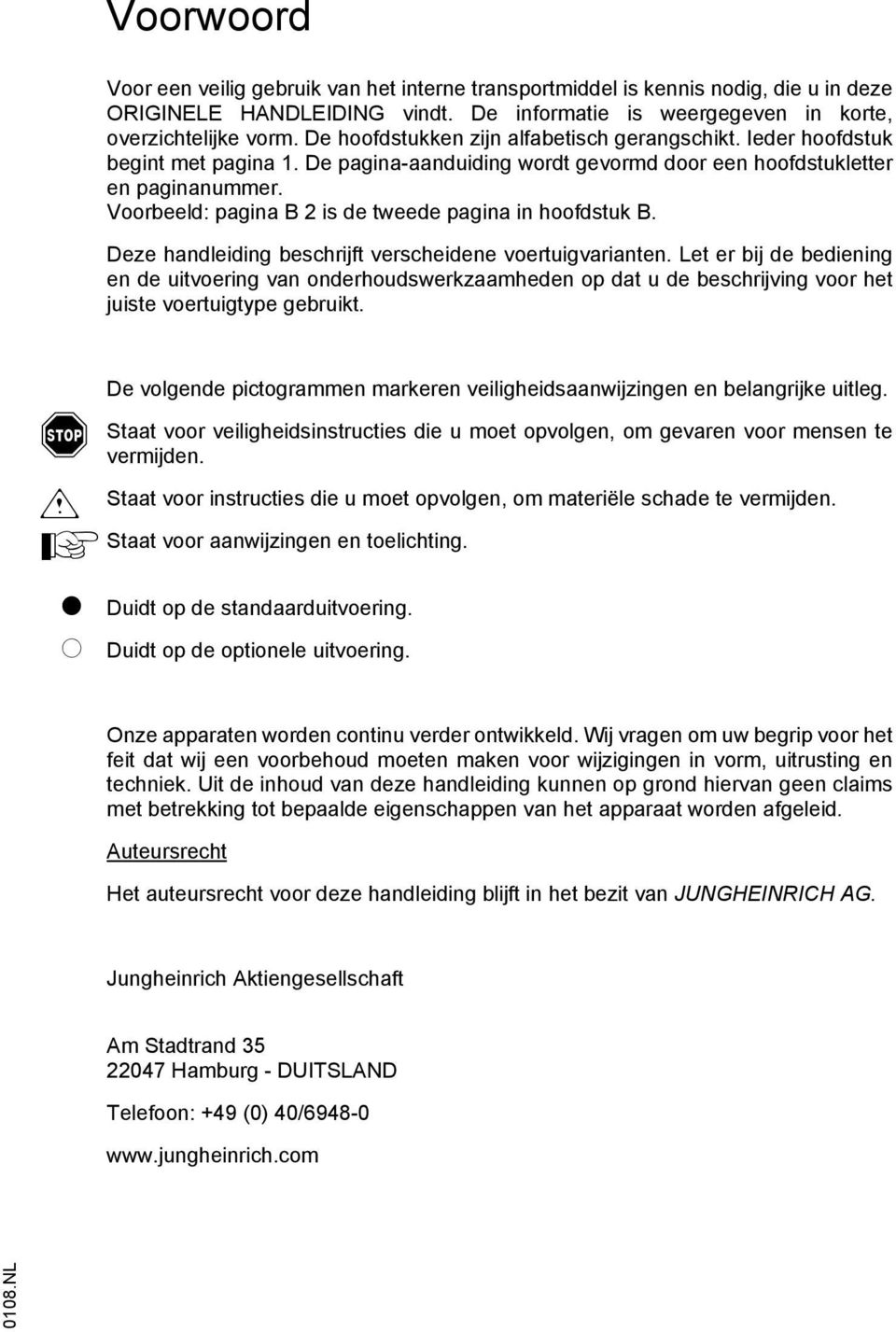 Voorbeeld: pagina B 2 is de tweede pagina in hoofdstuk B. Deze handleiding beschrijft verscheidene voertuigvarianten.