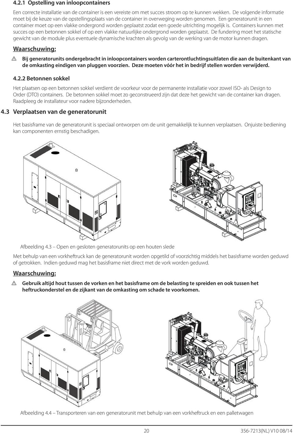 Een generatorunit in een container moet op een vlakke ondergrond worden geplaatst zodat een goede uitrichting mogelijk is.