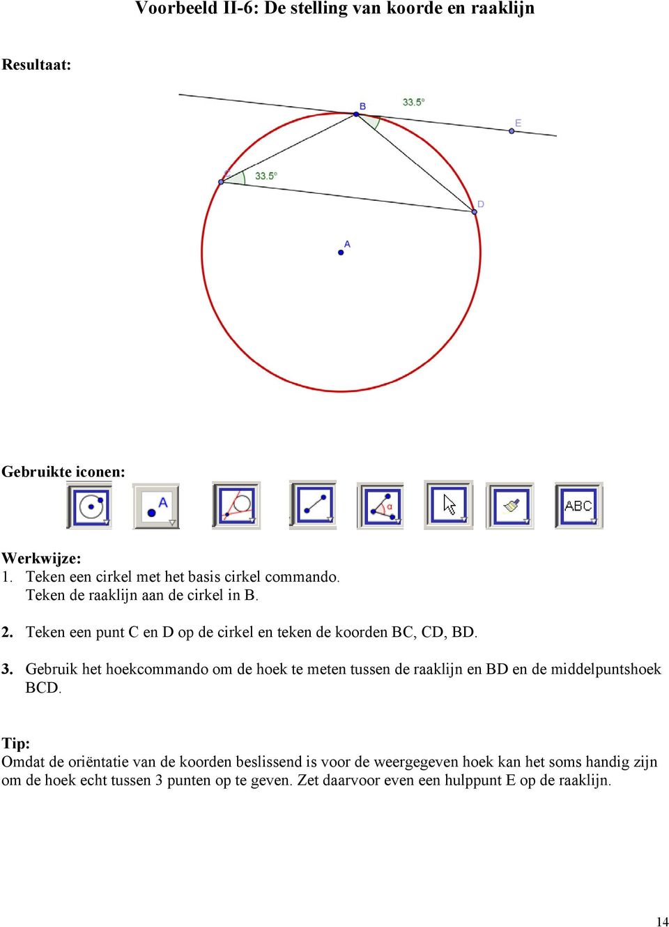 Teken een punt C en D op de cirkel en teken de koorden BC, CD, BD. 3.