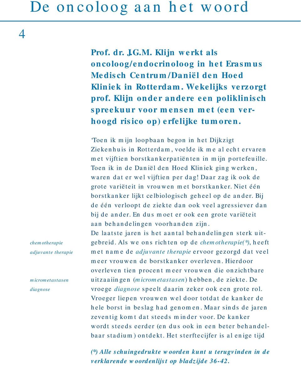 chemotherapie adjuvante therapie micrometastasen diagnose Toen ik mijn loopbaan begon in het Dijkzigt Ziekenhuis in Rotterdam, voelde ik me al echt ervaren met vijftien borstkankerpatiënten in mijn