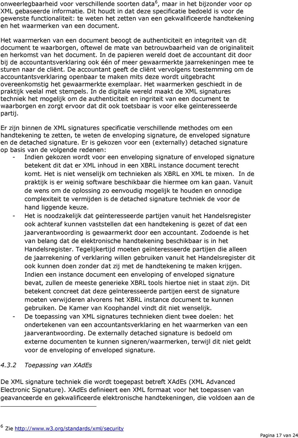 Het waarmerken van een document beoogt de authenticiteit en integriteit van dit document te waarborgen, oftewel de mate van betrouwbaarheid van de originaliteit en herkomst van het document.