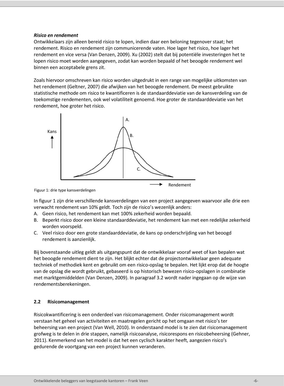 Xu (2002) stelt dat bij potentiële investeringen het te lopen risico moet worden aangegeven, zodat kan worden bepaald of het beoogde rendement wel binnen een acceptabele grens zit.