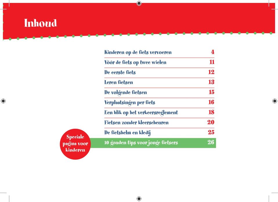 15 Verplaatsingen per fiets 16 Een blik op het verkeersreglement 18 Fietsen