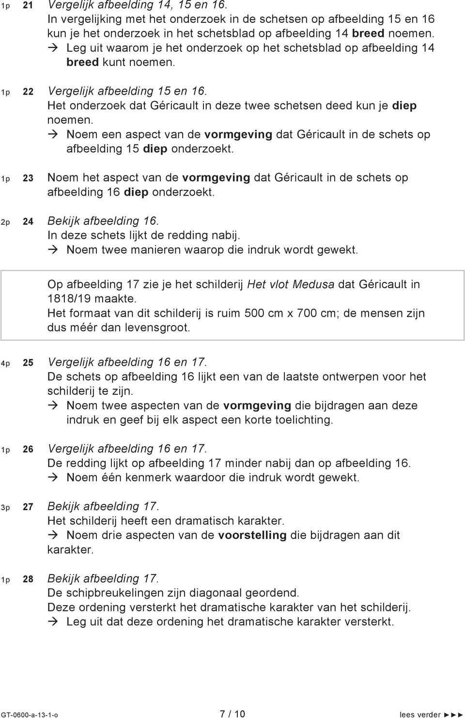 Noem een aspect van de vormgeving dat Géricault in de schets op afbeelding 15 diep onderzoekt. 1p 23 Noem het aspect van de vormgeving dat Géricault in de schets op afbeelding 16 diep onderzoekt.