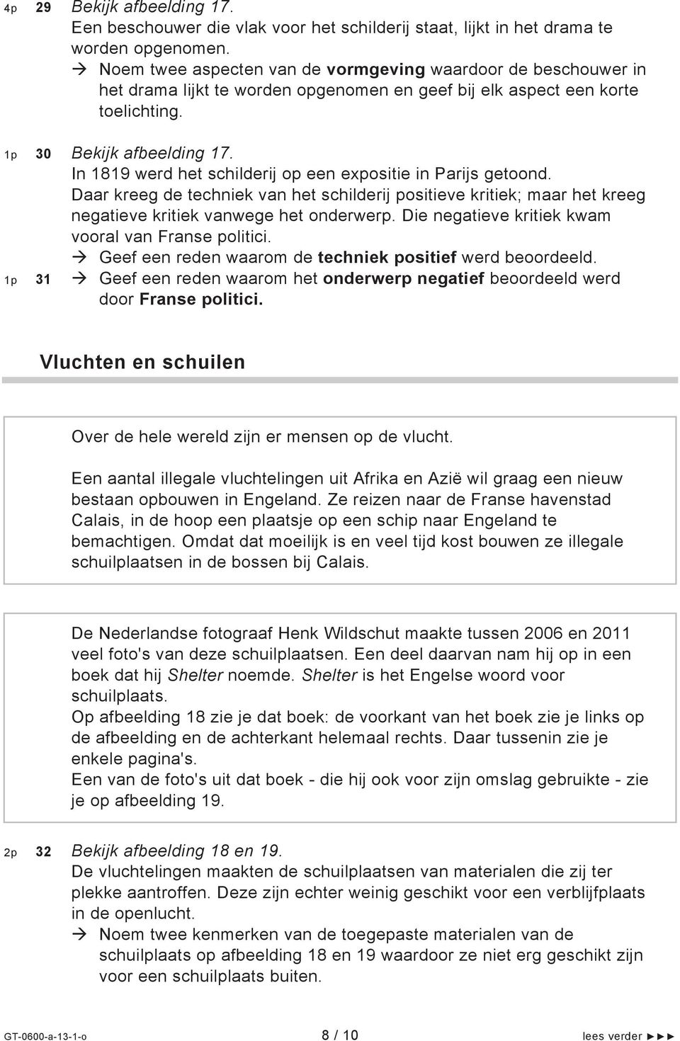 In 1819 werd het schilderij op een expositie in Parijs getoond. Daar kreeg de techniek van het schilderij positieve kritiek; maar het kreeg negatieve kritiek vanwege het onderwerp.