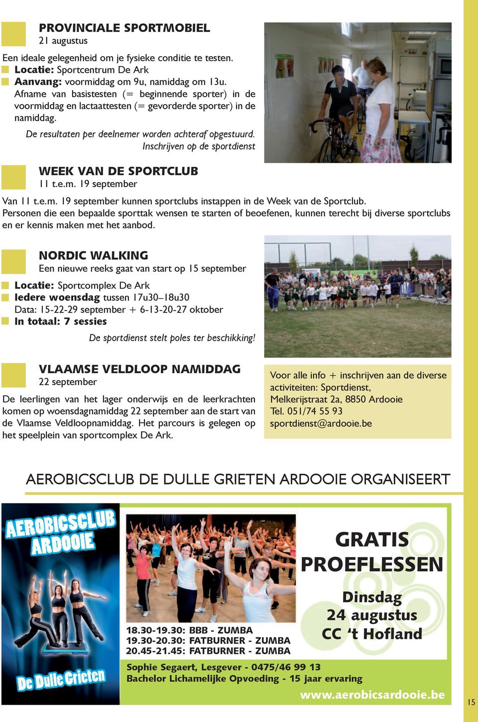 Inschrijven op de sportdienst WEEK VAn DE SPORTCluB 11 t.e.m. 19 september Van 11 t.e.m. 19 september kunnen sportclubs instappen in de Week van de Sportclub.