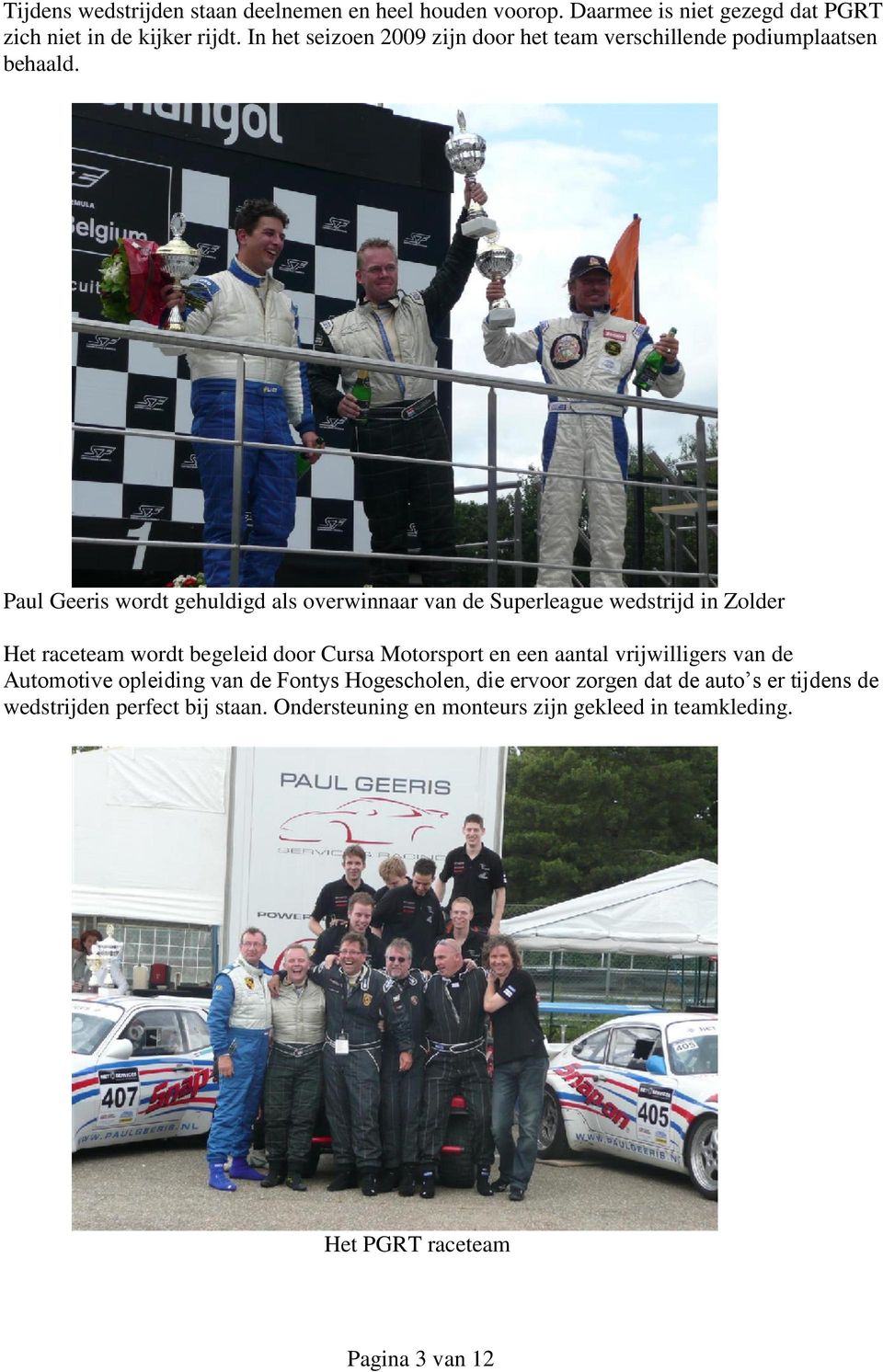 Paul Geeris wordt gehuldigd als overwinnaar van de Superleague wedstrijd in Zolder Het raceteam wordt begeleid door Cursa Motorsport en een