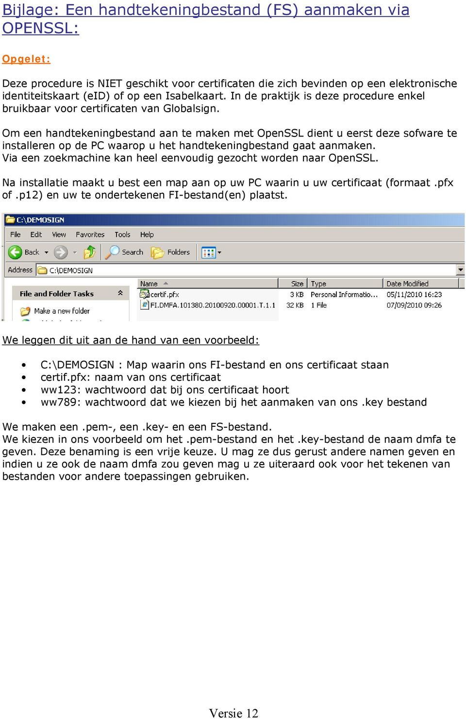 Om een handtekeningbestand aan te maken met OpenSSL dient u eerst deze sofware te installeren op de PC waarop u het handtekeningbestand gaat aanmaken.