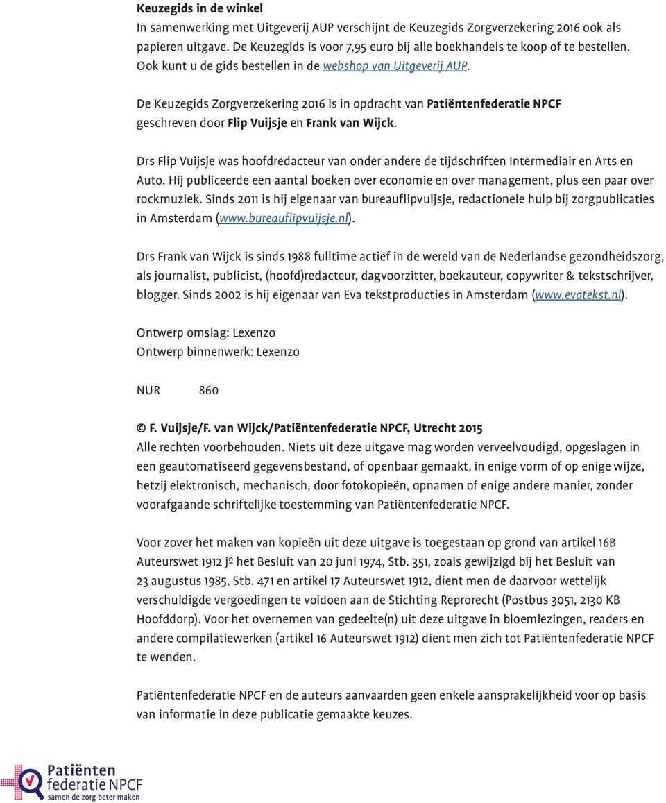 De Keuzegids Zorgverzekering 2016 is in opdracht van Patiëntenfederatie NPCF geschreven door Flip Vuijsje en Frank van Wijck.