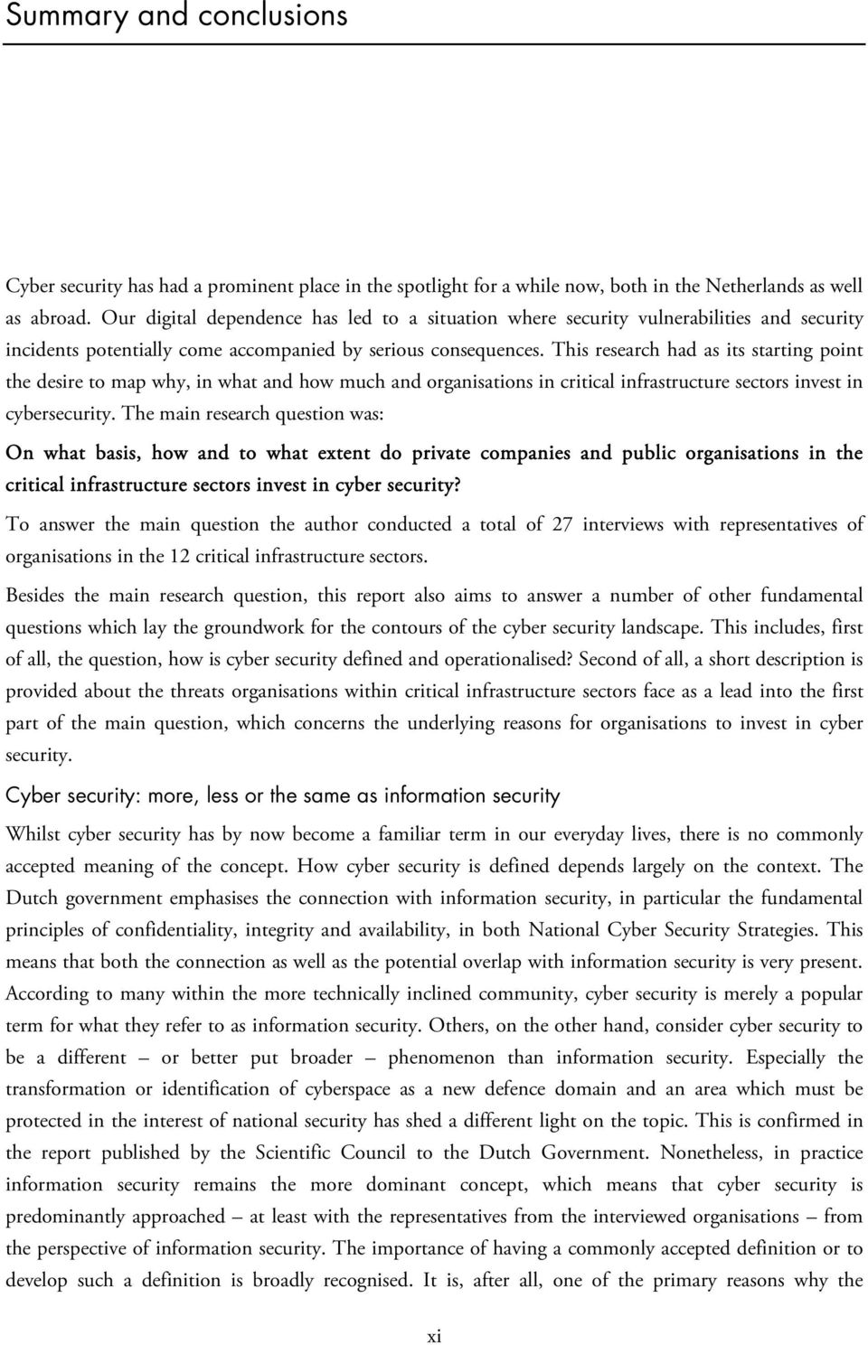 This research had as its starting point the desire to map why, in what and how much and organisations in critical infrastructure sectors invest in cybersecurity.