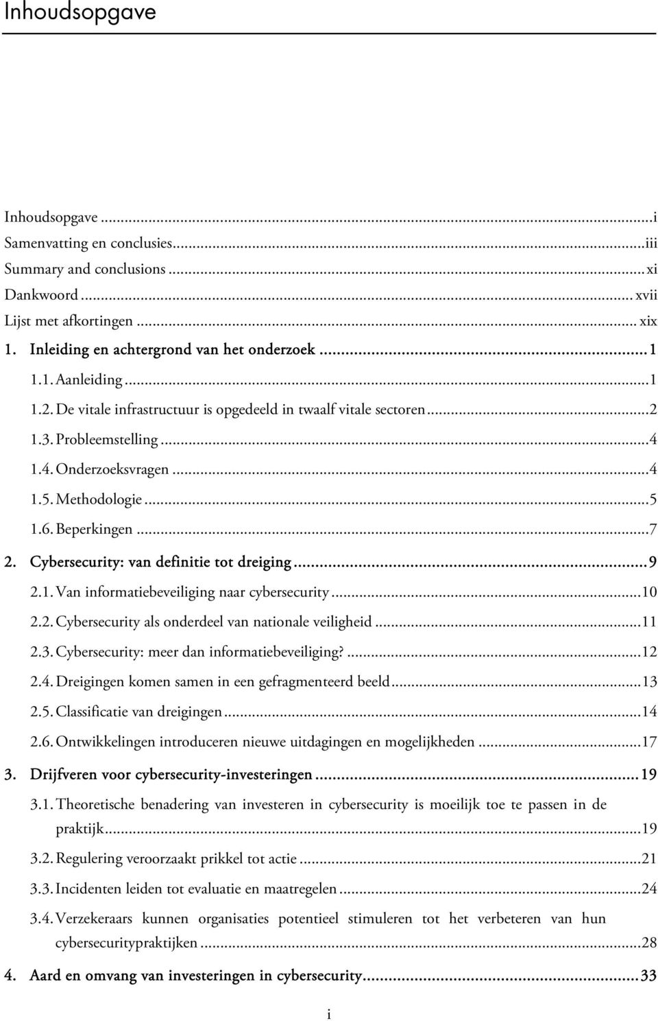 Cybersecurity: van definitie tot dreiging... 9 2.1. Van informatiebeveiliging naar cybersecurity... 10 2.2. Cybersecurity als onderdeel van nationale veiligheid... 11 2.3.