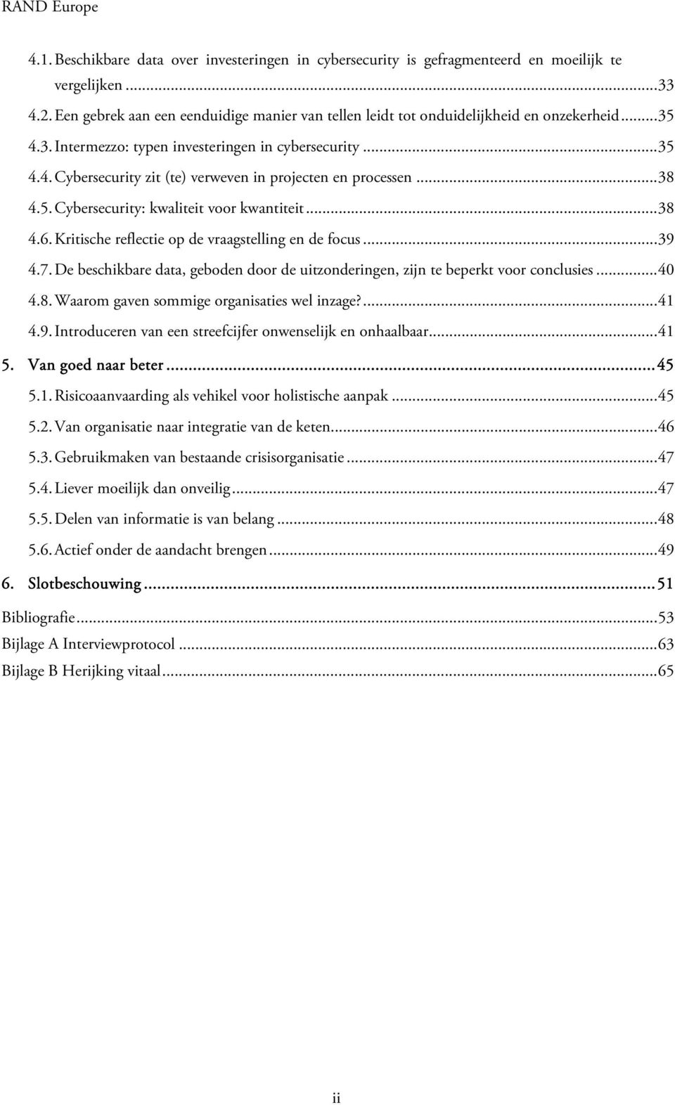 .. 38 4.5. Cybersecurity: kwaliteit voor kwantiteit... 38 4.6. Kritische reflectie op de vraagstelling en de focus... 39 4.7.