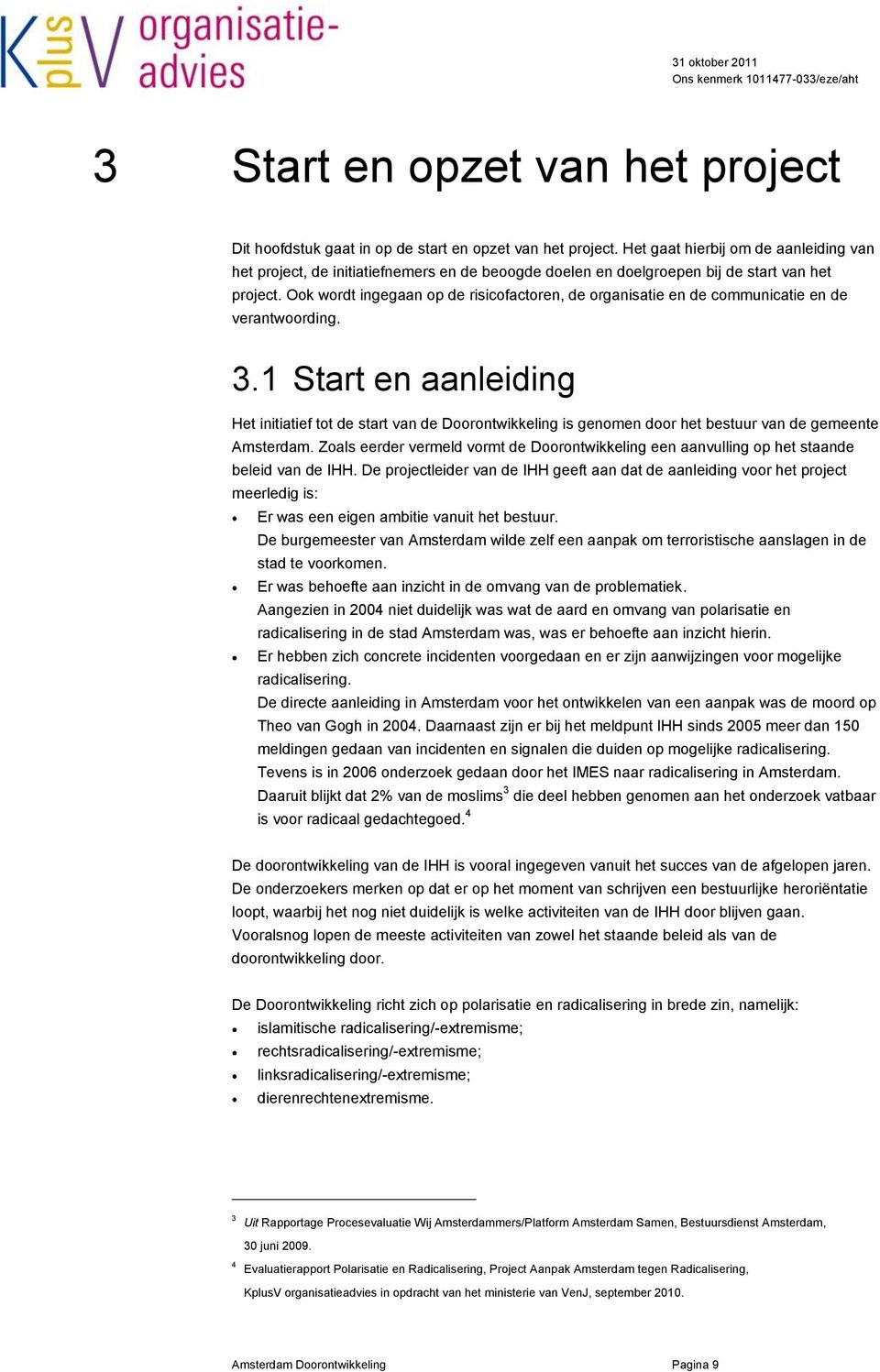 Ook wordt ingegaan op de risicofactoren, de organisatie en de communicatie en de verantwoording. 3.