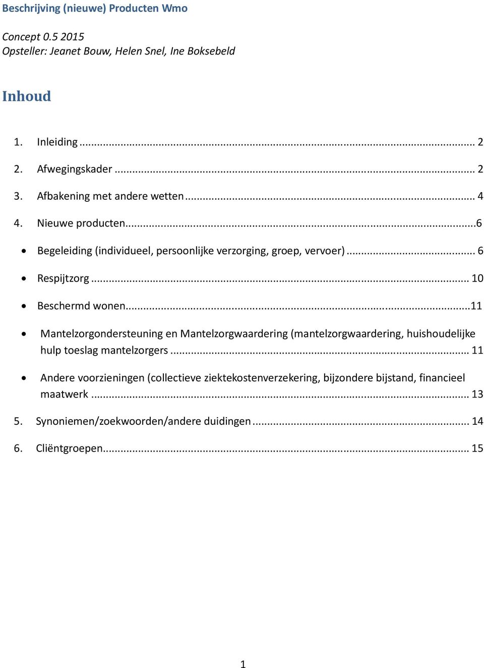 ..10 Beschermd wonen...11 Mantelzorgondersteuning en Mantelzorgwaardering (mantelzorgwaardering, huishoudelijke hulp toeslag mantelzorgers.