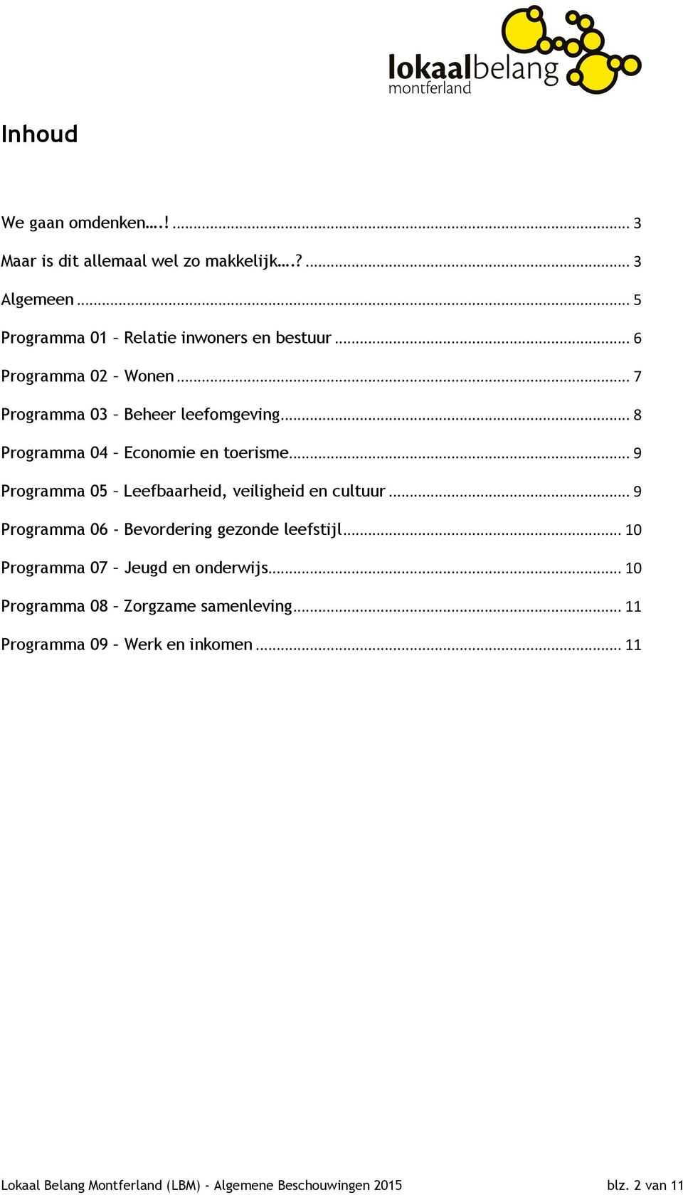 .. 9 Programma 05 Leefbaarheid, veiligheid en cultuur... 9 Programma 06 - Bevordering gezonde leefstijl.