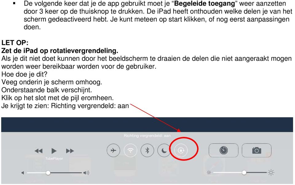 LET OP: Zet de ipad op rotatievergrendeling.