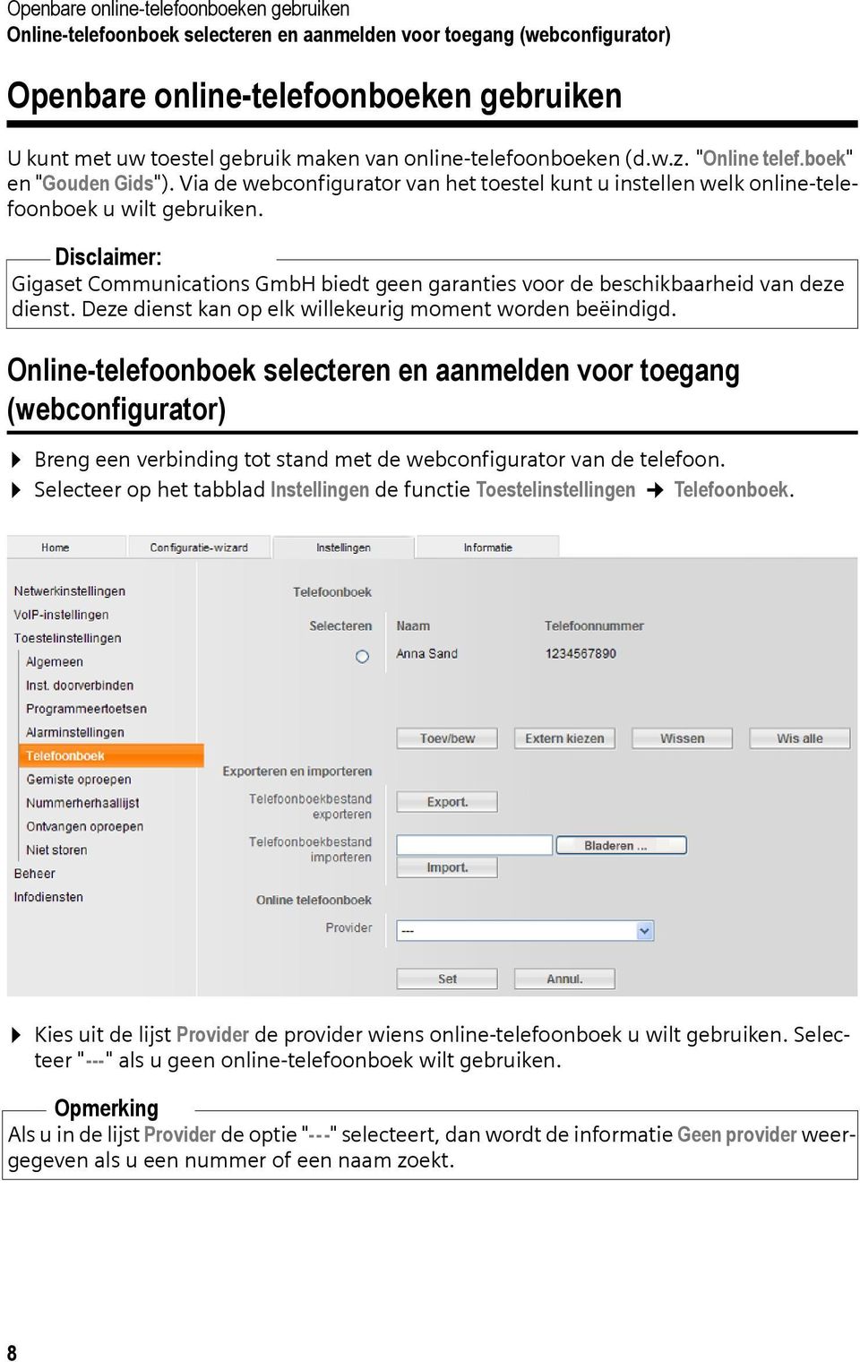 Disclaimer: Gigaset Communications GmbH biedt geen garanties voor de beschikbaarheid van deze dienst. Deze dienst kan op elk willekeurig moment worden beëindigd.